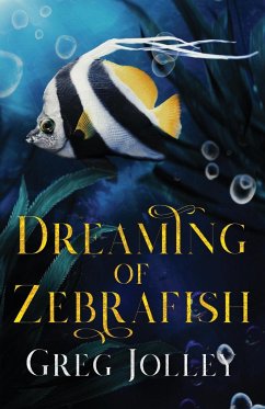 Dreaming of Zebrafish - Jolley, Greg