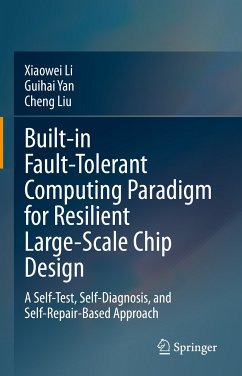 Built-in Fault-Tolerant Computing Paradigm for Resilient Large-Scale Chip Design (eBook, PDF) - Li, Xiaowei; Yan, Guihai; Liu, Cheng