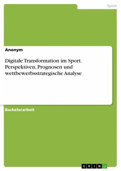 Digitale Transformation im Sport. Perspektiven, Prognosen und wettbewerbsstrategische Analyse (eBook, PDF)