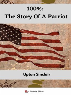 100%: The Story Of A Patriot (eBook, ePUB) - Sinclair, Upton