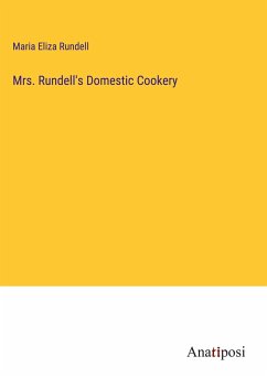 Mrs. Rundell's Domestic Cookery - Rundell, Maria Eliza