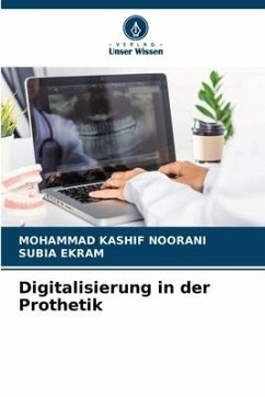 Digitalisierung in der Prothetik - Noorani, Mohammad Kashif;Ekram, Subia