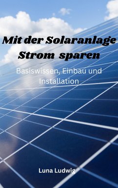 Mit der Solaranlage Strom sparen (eBook, ePUB) - Ludwig, Luna