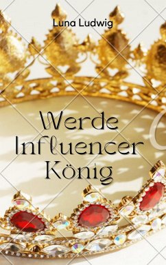 Der Influencer König (eBook, ePUB) - Ludwig, Luna