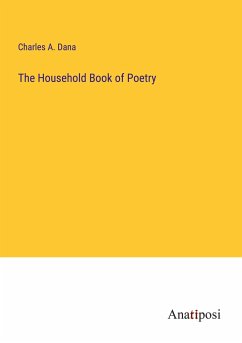 The Household Book of Poetry - Dana, Charles A.