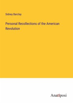 Personal Recollections of the American Revolution - Barclay, Sidney