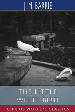 The Little White Bird (Esprios Classics) - Barrie, J. M.