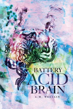 Battery Acid Brain - Weglin, A. M.