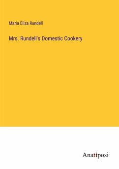 Mrs. Rundell's Domestic Cookery - Rundell, Maria Eliza