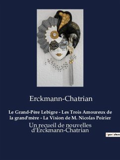 Le Grand-Père Lebigre - Les Trois Amoureux de la grand'mère - La Vision de M. Nicolas Poirier - Erckmann-Chatrian
