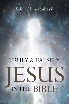 Truly and Falsely Jesus in the Bible - As-Subayil, Saleh Ali