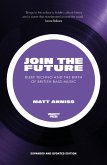 Join The Future: Bleep Techno & the Birth Of British Bass Music (eBook, ePUB)