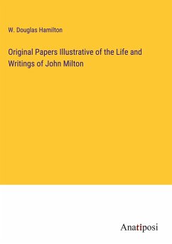 Original Papers Illustrative of the Life and Writings of John Milton - Hamilton, W. Douglas