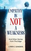 Empathy Is Not A Weakness (eBook, ePUB) Empathy Is Not A Weakness (eBook, ePUB)