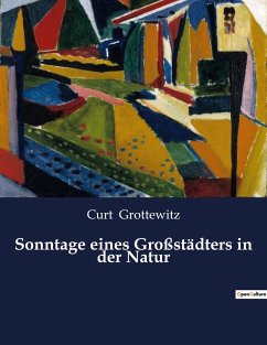 Sonntage eines Großstädters in der Natur - Grottewitz, Curt