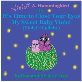 Violet A. Hummingbird in It's Time to Close Your Eyes My Sweet Baby Violet (Violet's Lullaby) 2023 revision