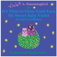 Violet A. Hummingbird in It's Time to Close Your Eyes My Sweet Baby Violet (Violet's Lullaby) 2023 revision - Carey, Nicole M; Carey, Ron D