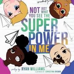 Not Just What You See the Super Power in Me - Williams, Ryan