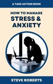 How To Manage Stress & Anxiety (Take Action) (eBook, ePUB)