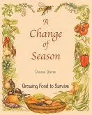 A Change of Season - Growing Food To Survive (eBook, ePUB)