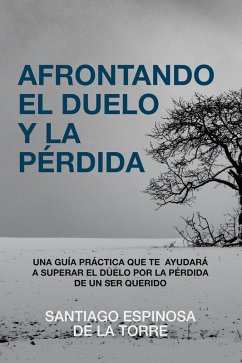 Afrontando el duelo y la pérdida (eBook, ePUB) - de la Torre, Santiago Espinosa