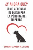 ¿Y ahora qué? (Cómo afrontar el duelo tras la pérdida de tu mascota, #2) (eBook, ePUB) ¿Y ahora qué? (Cómo afrontar el duelo tras la pérdida de tu mascota, #2) (eBook, ePUB)