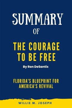 Summary of The Courage to Be Free By Ron DeSantis: Florida's Blueprint for America's Revival (eBook, ePUB) - Joseph, Willie M.