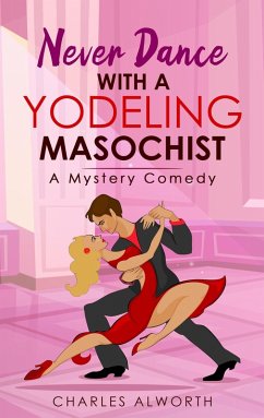 Cover Never Dance with a Yodeling Masochist (Honkey Tonk Detectives, #2) (eBook, ePUB)