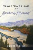 Straight from the Heart of a Northern Albertan (eBook, ePUB) Straight from the Heart of a Northern Albertan (eBook, ePUB)