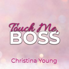 Touch Me BOSS – Ich verführe dich, Kleine! (Boss Billionaire Romance 6) (MP3-Download) - Young, Christina