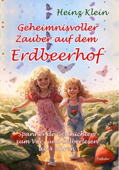 Geheimnisvoller Zauber auf dem Erdbeerhof - Spannende Geschichten zum Vor- und Selberlesen ab 4 bis 12 Jahren (eBook, ePUB) - Klein, Heinz