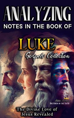 Cover Analyzing Notes in the Book of Luke: The Divine Love of Jesus Revealed (Notes in the New Testament, #3) (eBook, ePUB)