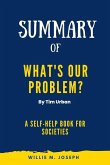 Summary of What's Our Problem By Tim Urban: A Self-Help Book for Societies (eBook, ePUB)