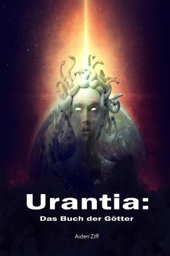 Urantia: Das Buch der Götter (eBook, ePUB) - Ziff, Aiden