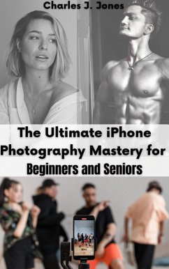 Cover The Ultimate iPhone Photography Mastery for Beginners and Seniors (eBook, ePUB)