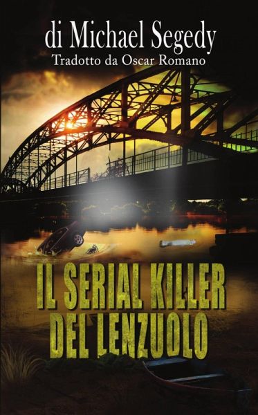 Il Serial Killer del Lenzuolo (eBook, ePUB) Il Serial Killer del Lenzuolo (eBook, ePUB)