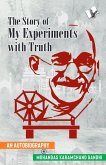 The Story of My Experiments with Truth (Mahatma Gandhi's Autobiography) (eBook, ePUB)