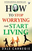 How To Stop Worrying And Start Living (eBook, ePUB)