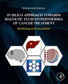 In Silico Approach Towards Magnetic Fluid Hyperthermia of Cancer Treatment (eBook, ePUB) In Silico Approach Towards Magnetic Fluid Hyperthermia of Cancer Treatment (eBook, ePUB)