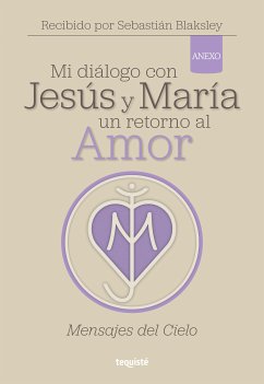 Mi diálogo con Jesús y María. Un retorno al amor (eBook, ePUB) - Blaksley, Sebastián