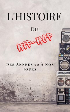 L'Histoire Du Hip-Hop: Des Années 70 à Nos Jours (French Edition) (eBook, ePUB) - Kulasecq, Jean