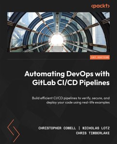 Automating DevOps with GitLab CI/CD Pipelines (eBook, ePUB) - Cowell, Christopher; Lotz, Nicholas; Timberlake, Chris