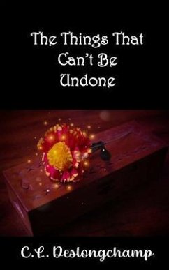 The Things That Can't Be Undone (eBook, ePUB) - Deslongchamp, C. L.