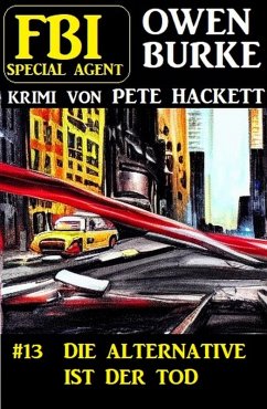 Cover Special Agent Owen Burke 13: Die Alternative ist der Tod (eBook, ePUB)