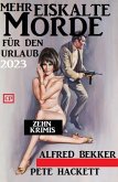 Mehr Eiskalte Morde für den Urlaub 2023: Zehn Krimis (eBook, ePUB) Mehr Eiskalte Morde für den Urlaub 2023: Zehn Krimis (eBook, ePUB)
