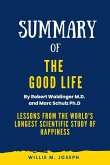 Summary of The Good Life By Robert Waldinger M.D. and Marc Schulz Ph.D: Lessons from the World's Longest Scientific Study of Happiness (eBook, ePUB)