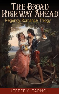 The Broad Highway Ahead - Regency Romance Trilogy (eBook, ePUB) - Farnol, Jeffery