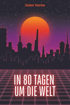 In 80 Tagen um die Welt (eBook, ePUB) - Verne, Jules