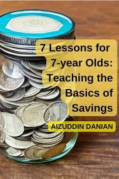 7 Lessons for 7-Year Olds: Teaching the Basics of Savings (eBook, ePUB) - Danian, Aizuddin