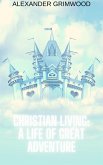 Christian Living: A Life of Great Adventure (eBook, ePUB) Christian Living: A Life of Great Adventure (eBook, ePUB)